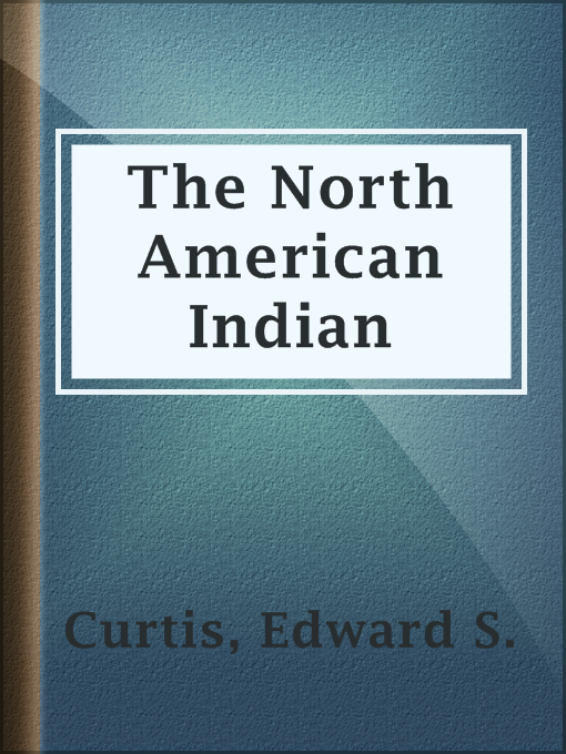 Title details for The North American Indian by Edward S. Curtis - Available